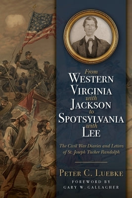 From Western Virginia with Jackson to Spotsylvania with Lee: The Civil War Diaries and Letters of St. Joseph Tucker Randolph Paperback 35th Star Publishing
