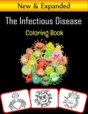 The Infectious Disease Coloring Book: Infectious disease related pictures, coloring and learning book with great fun and coloring skill building for k Paperback Independently Published