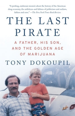 The Last Pirate: A Father, His Son, and the Golden Age of Marijuana Paperback Knopf Doubleday Publishing Group