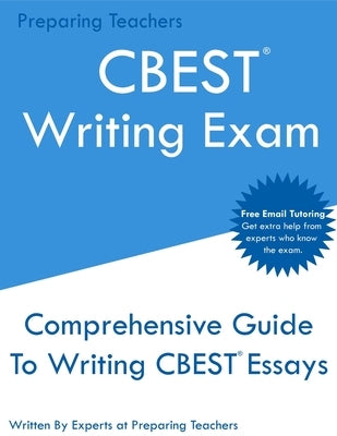 CBEST Writing Exam: Comprehensive New 2020 Guide To Writing CBEST Essays - Free Online Tutoring Paperback Preparing Teachers