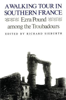 A Walking Tour In Southern France: Ezra Pound Among the Troubadours Paperback New Directions Publishing Corporation