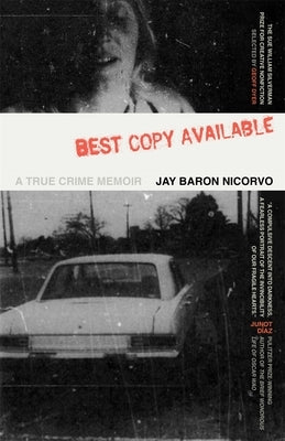 Best Copy Available: A True Crime Memoir by Nicorvo, Jay Baron