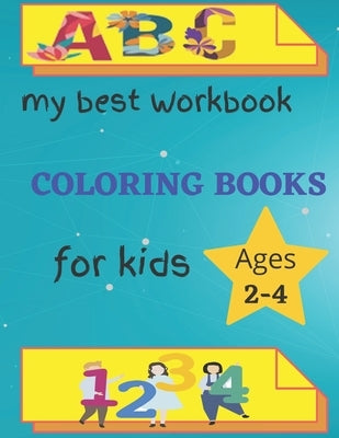 My Best Workbook Coloring Book For Kids Ages 2-4: Activity Workbook for Toddlers and Kids, Kindergarten and Kids Ages 2-4 Reading And coloring Paperback Independently Published