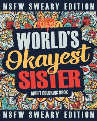Worlds Okayest Sister Coloring Book: A Sweary, Irreverent, Swear Word Sister Coloring Book for Adults Paperback Createspace Independent Publishing Platform