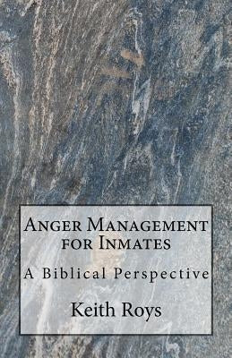 Anger Management for Inmates: A Biblical Perspective Paperback Createspace Independent Publishing Platform