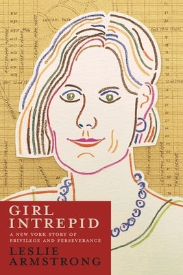 Girl Intrepid: A New York Story of Privilege and Perseverance Paperback Epigraph Publishing