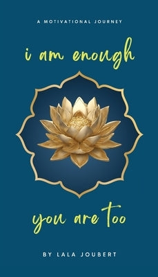 i am enough, you are too: A Motivational Journey by Joubert, Lala