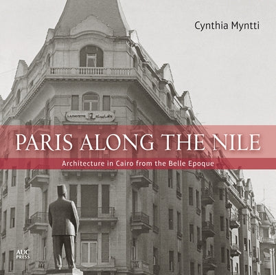 Paris Along the Nile: Architecture in Cairo from the Belle Epoque Paperback American University in Cairo Press