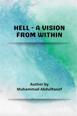 Hell-A Vision from within by Muhammad, Abdul Raoof