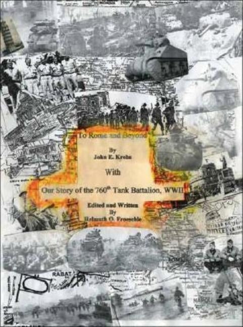 To Rome and Beyond: With Our Story of the 760Th Tank Battalion, Wwii Paperback Trafford Publishing
