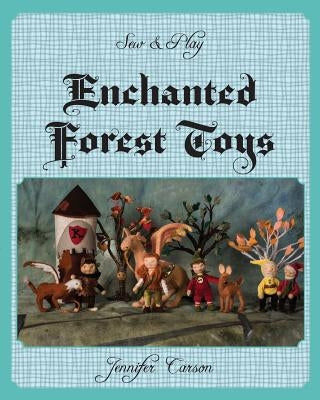 Sew and Play: Enchanted Forest Toys Paperback Prince and Pauper Press