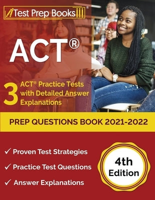ACT Prep Questions Book 2021-2022: 3 ACT Practice Tests with Detailed Answer Explanations [4th Edition] Paperback Test Prep Books