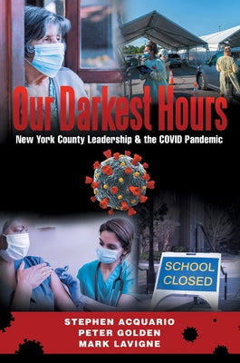 Our Darkest Hours: New York County Leadership?& the Covid Pandemic Archway Publishing