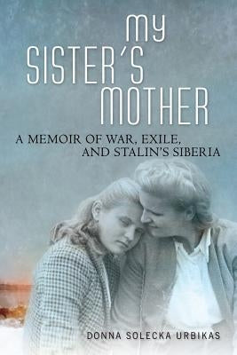 My Sister's Mother: A Memoir of War, Exile, and Stalin's Siberia Paperback University of Wisconsin Press
