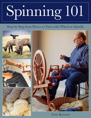 Spinning 101: Step by Step from Fleece to Yarn with Wheel or Spindle Paperback Stackpole Books