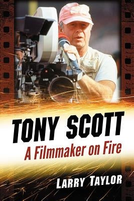 Tony Scott: A Filmmaker on Fire Paperback McFarland & Company