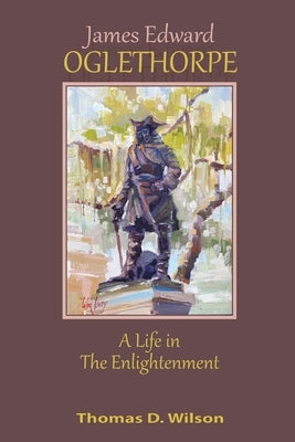 James Edward Oglethorpe: A Life in the Enlightenment: A Life in the Enlightenment Paperback Twyyst Books