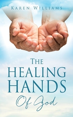 The Healing Hands Of God Xulon Press