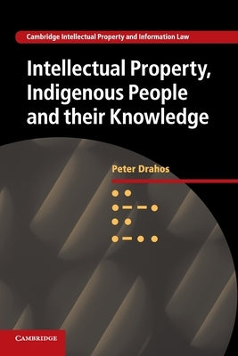 Intellectual Property, Indigenous People and Their Knowledge by Drahos, Peter