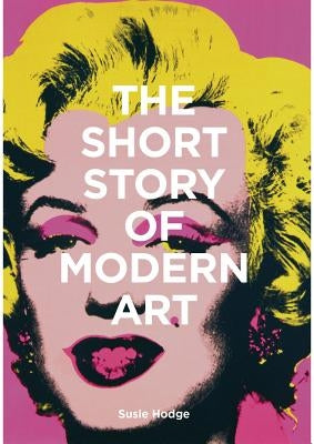 The Short Story of Modern Art: A Pocket Guide to Key Movements, Works, Themes, and Techniques Laurence King
