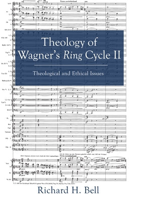 Theology of Wagner's Ring Cycle II by Bell, Richard H.