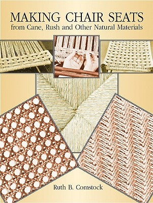 Making Chair Seats from Cane, Rush and Other Natural Materials Paperback Dover Publications