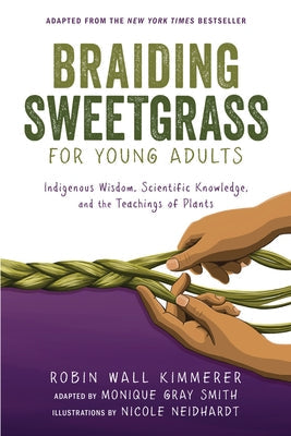 Braiding Sweetgrass for Young Adults: Indigenous Wisdom, Scientific Knowledge, and the Teachings of Plants Paperback Zest Books (Tm)