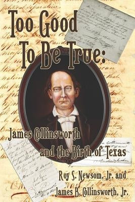 Too Good to Be True: James Collinsworth and the Birth of Texas Paperback Ideas Into Books Westview