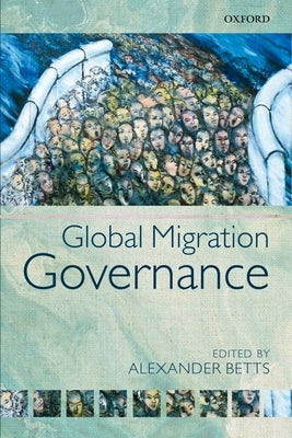 Global Migration Governance by Betts, Alexander