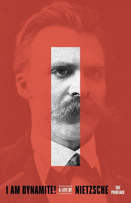 I Am Dynamite!: A Life of Nietzsche Paperback Tim Duggan Books
