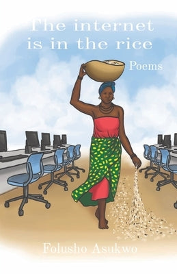 The internet is in the rice: Poems Paperback Folusho Asukwo