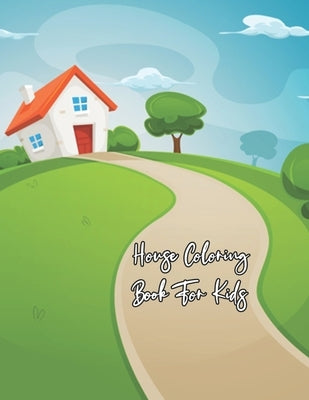 House Coloring Book For Kids: Creative Houses Coloring Book For Kids. Detailed Architecture Designs, Creative Buildings Patterns For Children Paperback Independently Published