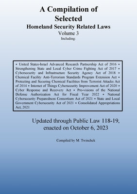 Compilation of Homeland Security Related Laws Vol. 3 by Twinchek, Michael S.