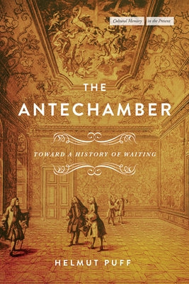 The Antechamber: Toward a History of Waiting Paperback Stanford University Press