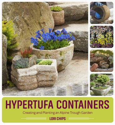 Hypertufa Containers: Creating and Planting an Alpine Trough Garden Paperback Timber Press (OR)
