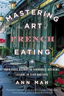 Mastering the Art of French Eating: From Paris Bistros to Farmhouse Kitchens, Lessons in Food and Love Paperback Penguin Books
