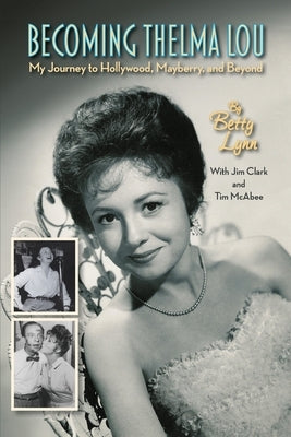 Becoming Thelma Lou - My Journey to Hollywood, Mayberry, and Beyond Paperback BearManor Media