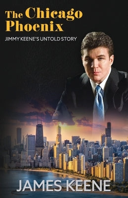 The Chicago Phoenix: Jimmy Keene's Untold Story Paperback Silly Goat Media