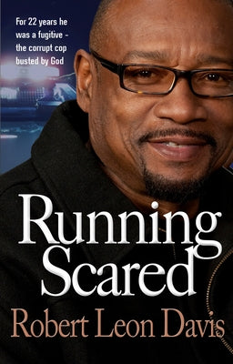Running Scared: For 22 Years He Was a Fugitive - The Corrupt Cop Busted by God Paperback Monarch Books