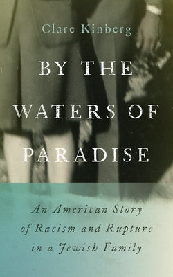 By the Waters of Paradise: An American Story of Racism and Rupture in a Jewish Family by Kinberg, Clare
