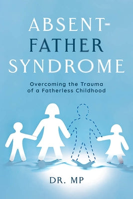 Absent-Father Syndrome: Overcoming the Trauma of a Fatherless Childhood Paperback Mascot Books
