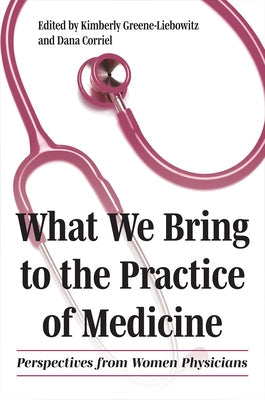 What We Bring to the Practice of Medicine: Perspectives from Women Physicians Paperback Kent State University Press