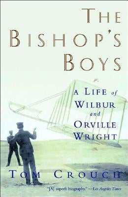 The Bishop's Boys: A Life of Wilbur and Orville Wright Paperback W. W. Norton & Company