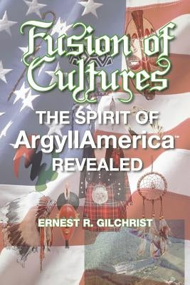 Fusion of Cultures: The Spirit of Argyllamerica Revealed Paperback Brandideas Publications