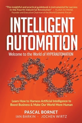 Intelligent Automation: Welcome to the World of Hyperautomation: Learn How to Harness Artificial Intelligence to Boost Business & Make Our World More Paperback World Scientific Publishing Company