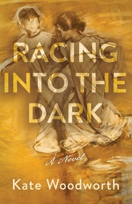 Racing into the Dark by Woodworth, Kate