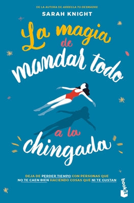 La Magia de Mandar Todo a la Chingada / The Life-Changing Magic of Not Giving a F*ck by Knight, Sarah