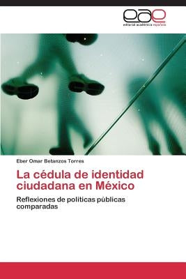 La cédula de identidad ciudadana en México by Betanzos Torres Eber Omar