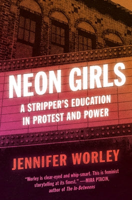 Neon Girls: A Stripper's Education in Protest and Power Harper Perennial