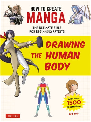 How to Create Manga: Drawing the Human Body: The Ultimate Bible for Beginning Artists, with Over 1,500 Illustrations Paperback Tuttle Publishing